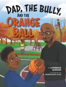 USED-Dad, the Bully, and the Orange Ball by Gordon, Lawrence (Hardcover)