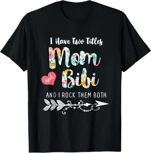 I Have Two Tittles MOM and BIBI T Shirts T-Shirt