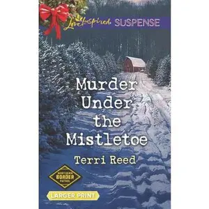 USED-Murder Under the Mistletoe (Northern Border Patrol, 3) by Terri Reed (Unknown)