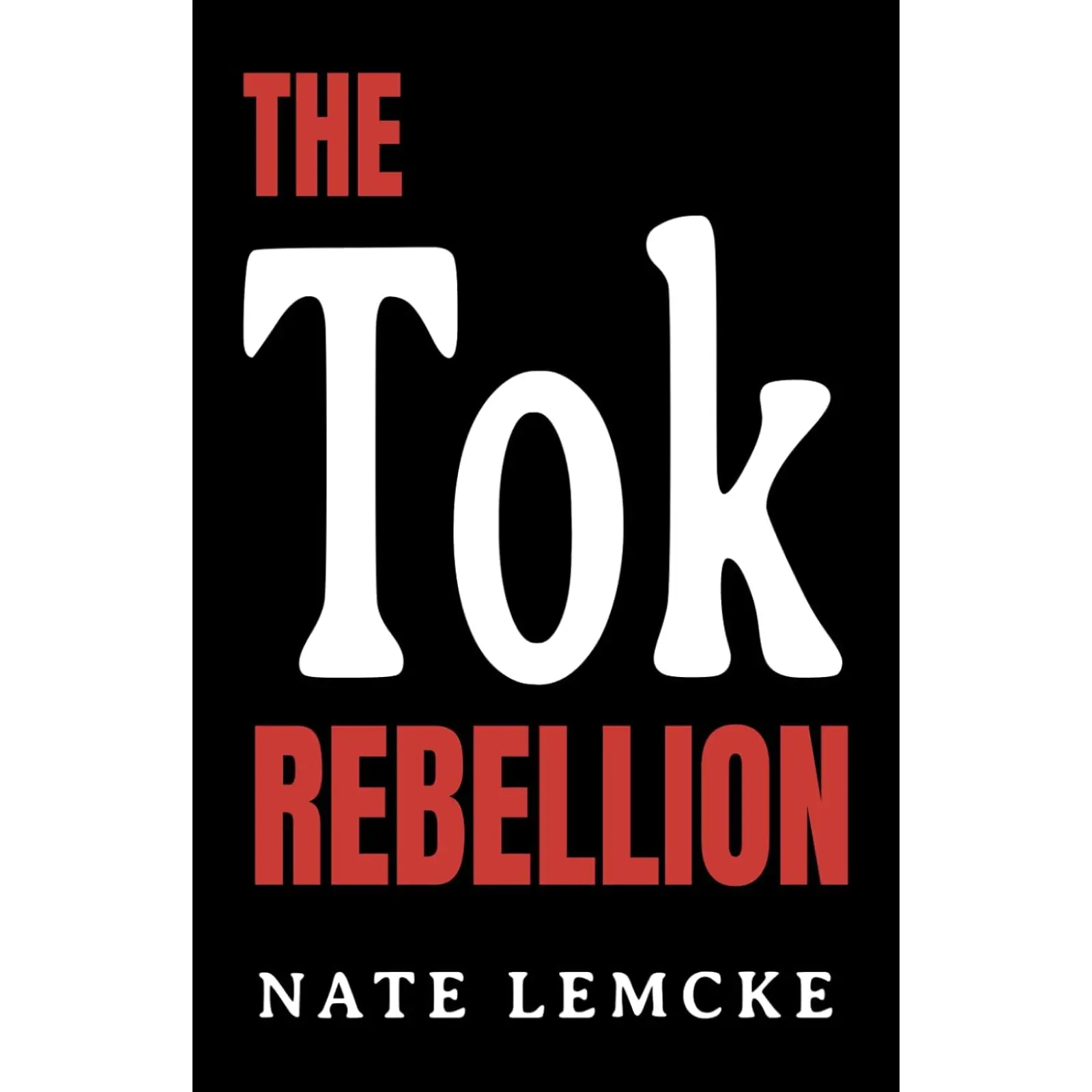 Nate Lemcke The Tok Rebellion A Thrilling Sci Fi Dystopian Adventure of Resistance Power and a Fight for Freedom