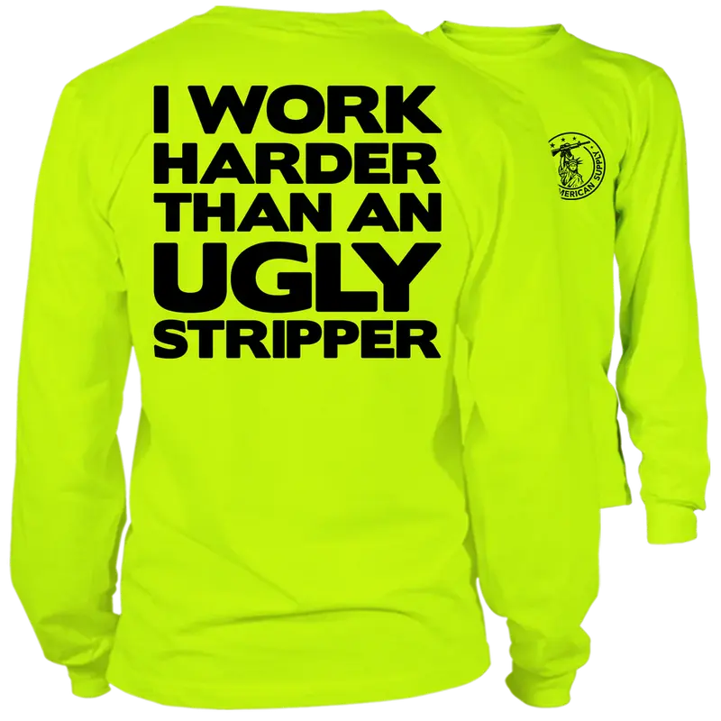 I Work Harder Than An Ugly Stripper - Long Sleeve High Visibility Work T-Shirt - Cotton Poly Premium Blend - For Blue Collar Workers | Graphic Tees