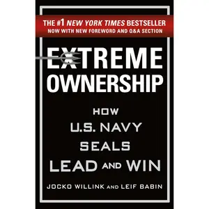 Extreme Ownership: How U.S. Navy Seals Lead and Win -- Jocko Willink - Hardcover