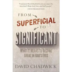 USED Book - From Superficial to Significant: What It Means to Become Great in God's Eyes by Chadwick, David (Paperback) - english