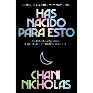 You Were Born for This \ Has nacido para esto (Spanish edition): Astrología para la autoaceptación radical by Chani Nicholas||Eric Levit Mora [Paperback Book]