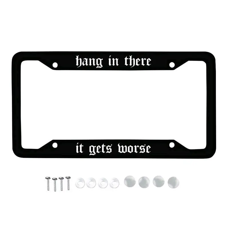 Hang in There It Gets Worse Goth License Frame