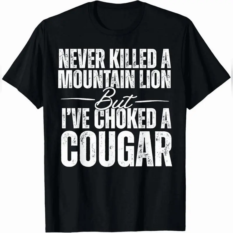 Never Kil led A Mountain Lion But I've Choked A Cougar T-Shirt Urban  T-Shirt