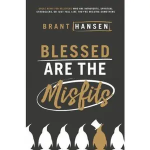 USED-Blessed Are the Misfits: Great News for Believers Who Are Introverts, Spiritual Strugglers, or Just Feel Like They're Missing Something by Hansen, Brant (Paperback)