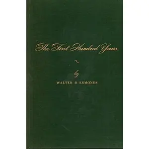 USED-The First Hundred Years 1848-1948 by Walter D. Edmonds (Hardcover)