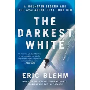 The Darkest White: A Mountain Legend and the Avalanche That Took Him -- Eric Blehm, Paperback