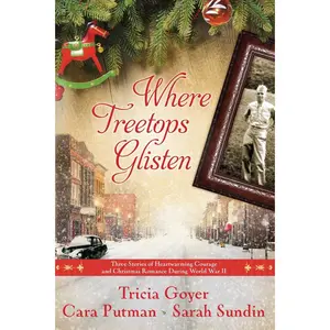 USED-Where Treetops Glisten: Three Stories of Heartwarming Courage and Christmas Romance During World War II by Goyer, Tricia (Paperback)