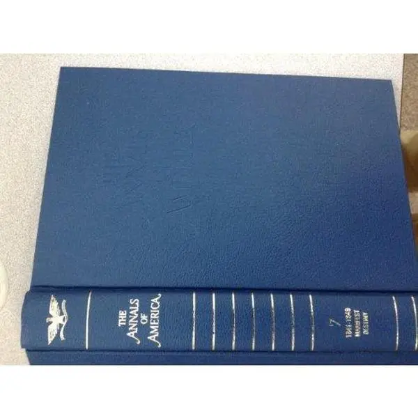 USED-The Annals of America Volume 7. 1841; 1849 Manifest Destiny by Encyclopaedia Britannica (Hardcover)