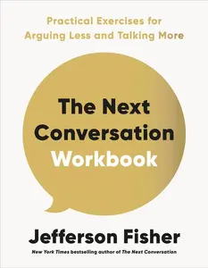 The Next Conversation Workbook: Practical Exercises for Arguing Less and Talking More -- Jefferson Fisher - Paperback