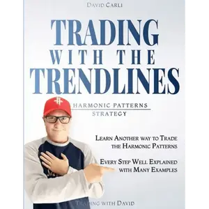 Trading with Trendlines - Harmonic Patterns Strategy Paperback for Beginner Trading: High Percentage of Profitable Trades, English First Volume by David Carli (Forex, Stocks, Futures)