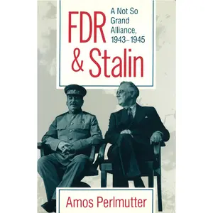 USED-FDR & Stalin: A Not So Grand Alliance, 1943–1945 by Amos Perlmutter (Hardcover)