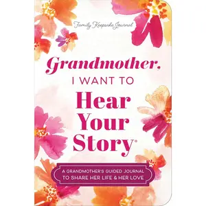 Grandmother, I Want to Hear Your Story (Expanded Edition): A Grandmother's Guided Journal to Share Her Life & Her Love (Hear Your Story Books)
