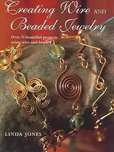 USED-Creating Wire and Beaded Jewelry : Over 35 Beautiful Projects Using Wire and Beads by Linda Jones (Hardcover)