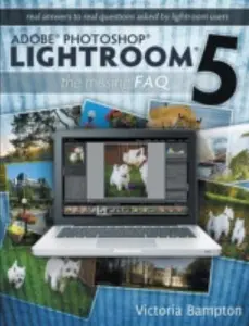USED-Adobe Photoshop Lightroom 5 - The Missing FAQ - Real Answers to Real Questions Asked by Lightroom Users by Bampton, Victoria (Paperback)