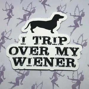 I Trip over my Wiener, Funny Dachshund Vinyl 3 inch Sticker