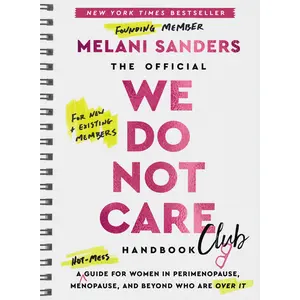 The Official We Do Not Care Club Handbook: A Hot-Mess Guide for Women in Perimenopause, Menopause, and Beyond Who Are Over It -- Melani Sanders - Hardcover