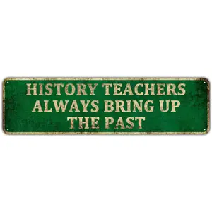 Wall Art - History Teacher Always Bring Up The Past - Funny Metal Tin Sign Wall Decor for Office, Classroom, Livingroom, 4" x 16"