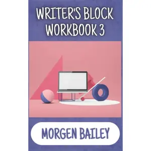 Writer's Block Workbook 3 (Morgen Bailey's Creative Writing Workbooks)