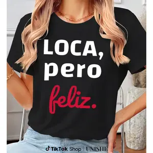 100% Cotton Funny LOCA Pero Feliz T-Shirt – Unisex Spanglish Style
