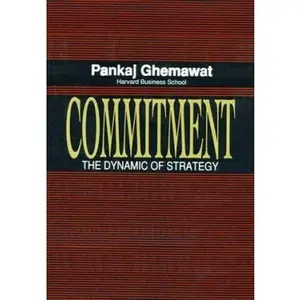 USED-Commitment: The Dynamic of Strategy by Pankaj Ghemawat (Hardcover)