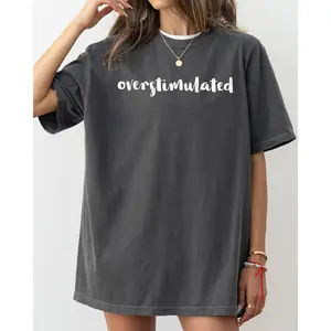 Overstimulated, Minimalist, Trendy, Mental Health, Gen Z, Funny, Sarcastic, Weird Core Tshirt Comfort Colors T-Shirt, Women's Comfort Colors Tee