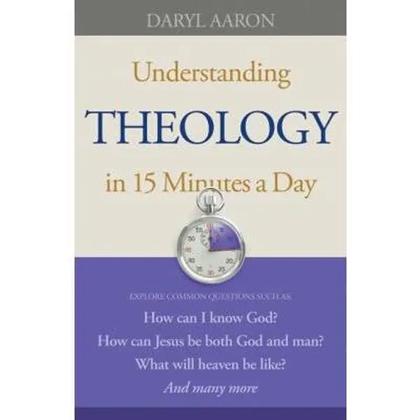 USED-Understanding Theology in 15 Minutes a Day: How Can I Know God? How Can Jesus Be Both God And Man? What Will Heaven Be Like? And Many More by Daryl Aaron (Paperback)