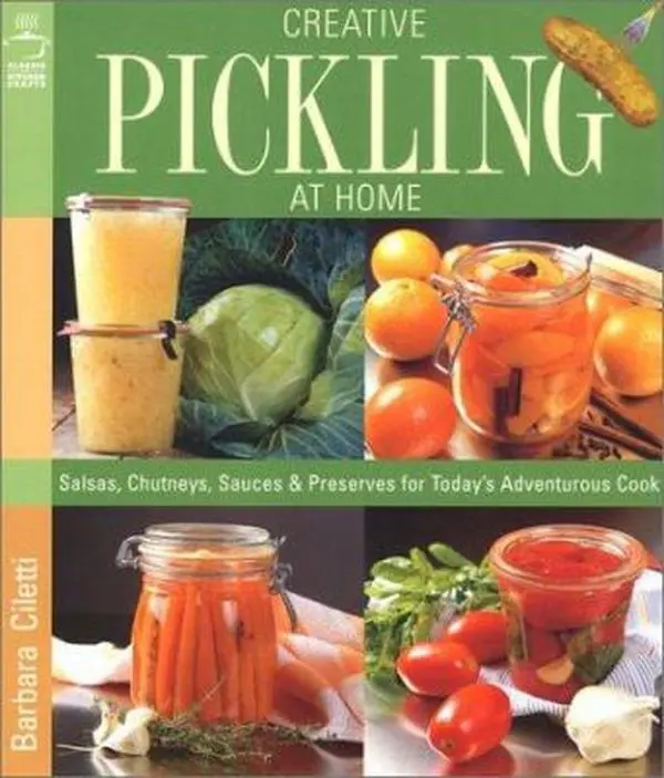 USED Book - Creative Pickling at Home: Salsas, Chutneys, Sauces & Preserves for Today's Adventurous Cook by Barbara Ciletti (Paperback) - english