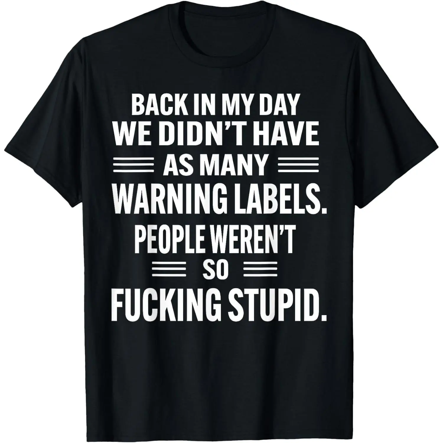 100%cotton Back in My Day We Didn't Have As Many Warning Labels People T-Shirt