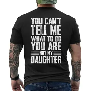 You Can't Tell Me What To Do You Are Not My Daughter T-Shirt, Short Sleeve Printed Graphic Shirt, Daily Casual Cotton Menswear