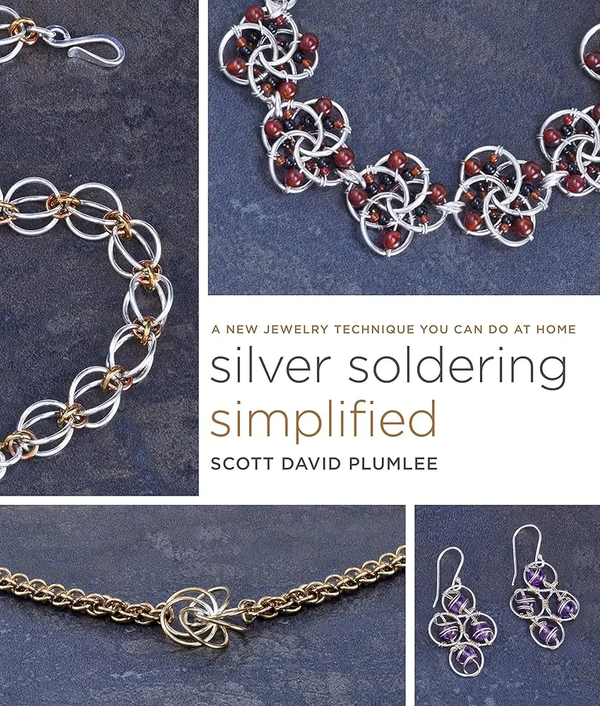 Silver Soldering Simplified: At-Home Jewelry Making Book with Inspiring Designs, Innovative New Material, New Quick and Easy Soldering Technique for Necklaces, Bracelets, Beads, Butane Torch Use