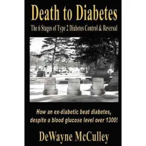 USED-Death to Diabetes: The 6 Stages of Type 2 Diabetes Control & Reversal by McCulley, Dewayne (Paperback)
