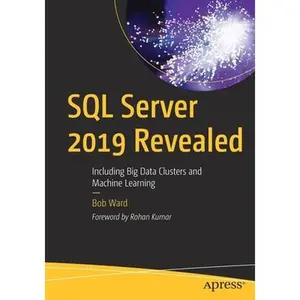 USED-SQL Server 2019 Revealed: Including Big Data Clusters and Machine Learning by Ward, Bob (Paperback)