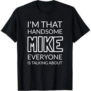 Handsome Mike T-Shirt - Funny Confidence Booster Gift for Men Named Mike Top Cotton graphic tees men gifts Tshirt Sports