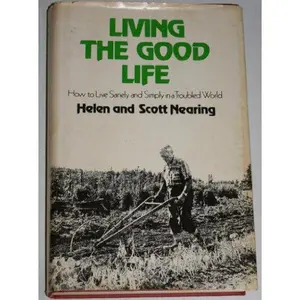USED-Living The Good Life: How to Live Sanely and Simply in a Troubled World by Helen & Scott Nearing Nearing (Hardcover)