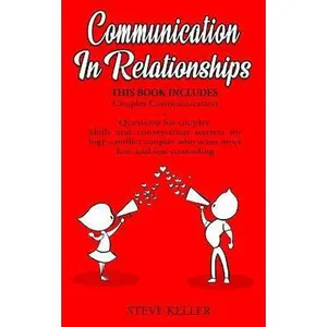 USED-Communication in relationships: Couples Communication + Questions for couples. Skills and conversation starters for high-conflict couples who want mor by Keller, Steve (Paperback)