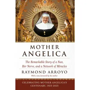 USED-Mother Angelica: The Remarkable Story of a Nun, Her Nerve, and a Network of Miracles by Arroyo, Raymond (Paperback)