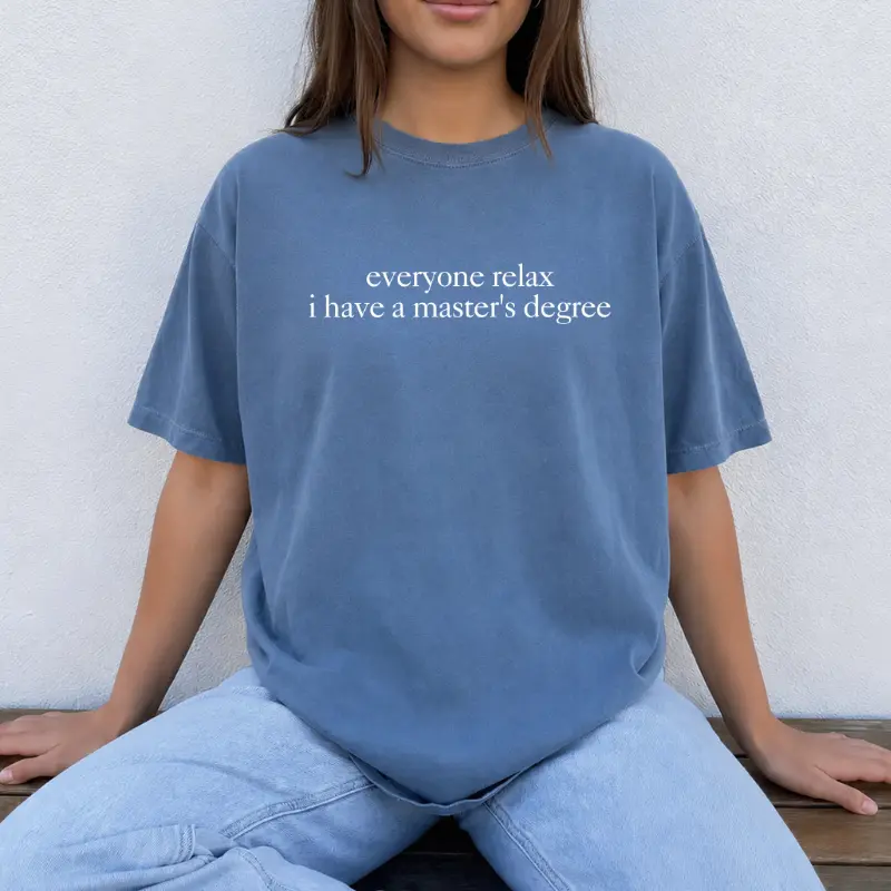 Comfort Colors Everyone Relax I Have A Master's Degree Shirt, Graduation Tee, College Graduation Party Gift, Grad School Shirt, MBA Gift