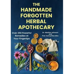 The Handmade Forgotten Herbal Apothecary: Over 250 Powerful Remedies at your fingertips - Paperback