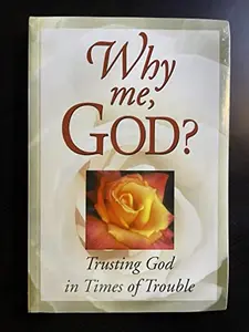 USED-Why Me, God? Trusting God in Times of Trouble by Randy Petersen (Paperback)