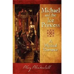 USED-Michael and the Ice Princess: A Mystical Romance by Mendenhall, Mary (Paperback)