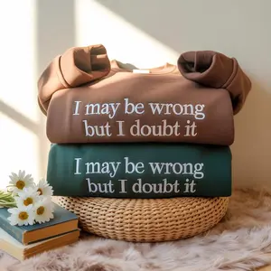 Embroidered I May Be Wrong But I Doubt It Sweatshirt Crewneck. Funny Sweater