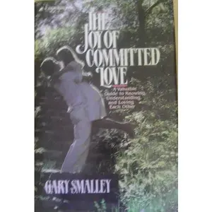 USED-The Joy of Committed Love: A Valuable Guide to Knowing, Understanding, and Loving Each Other by Gary Smalley (Hardcover)