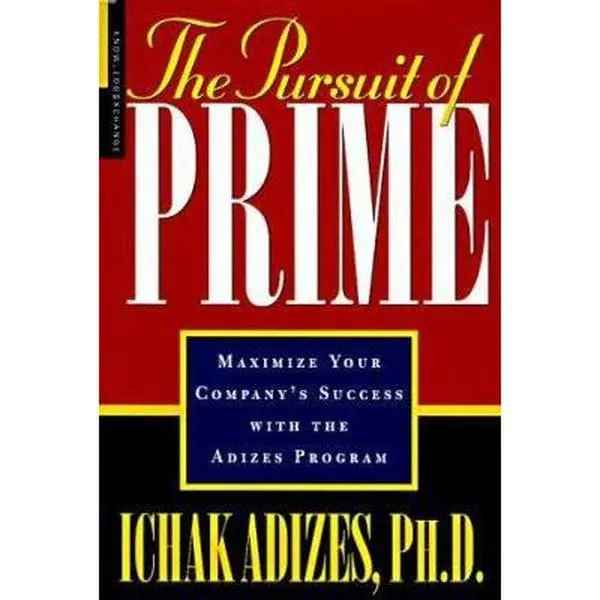 USED-The Pursuit of Prime: Maximize Your Company's Success With the Adizes Program by Ichak Adizes (Hardcover)