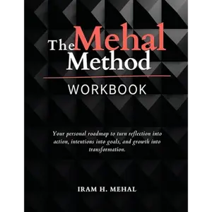 The Mehal Method Workbook by Iram H. Mehal - Personal Growth & Transformation Guide for Clarity Purpose and Action
