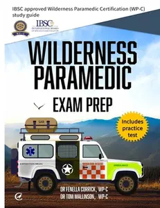 Wilderness Paramedic Exam Prep: IBSC approved Wilderness Paramedic Certification (WP-C) study guide -- Fenella Corrick, Paperback