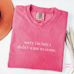 Comfort Colors Sorry I'm Late I Didn't Want To Come T-Shirt, Funny Quote Tee, Adult Humor Shirt, Trendy Gift for Women, For Woman