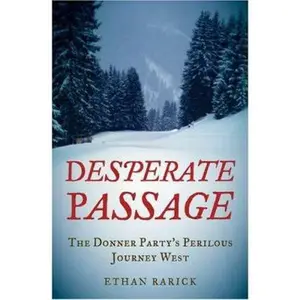 USED-Desperate Passage: The Donner Party's Perilous Journey West by Rarick, Ethan (Hardcover)